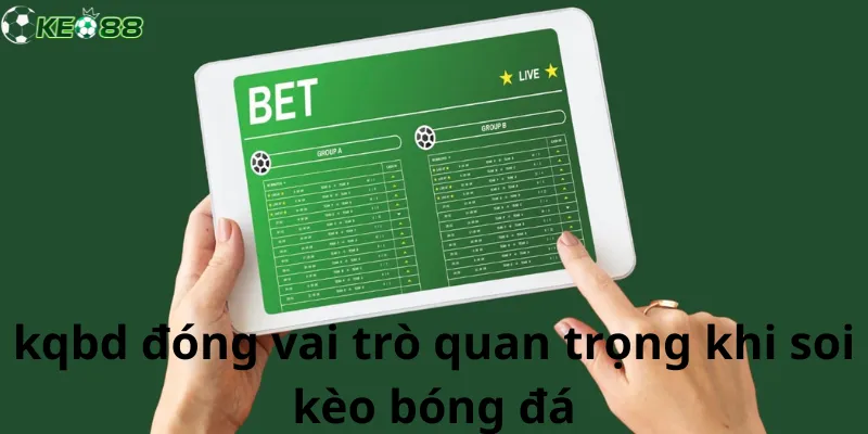 Kqbd đóng vai trò quan trong trong bóng đá hiện nay