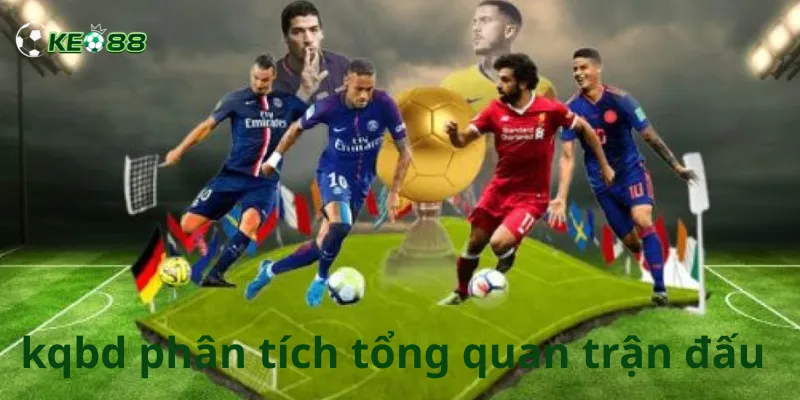 xem kqbd, nắm bắt thông tin về trận đấu